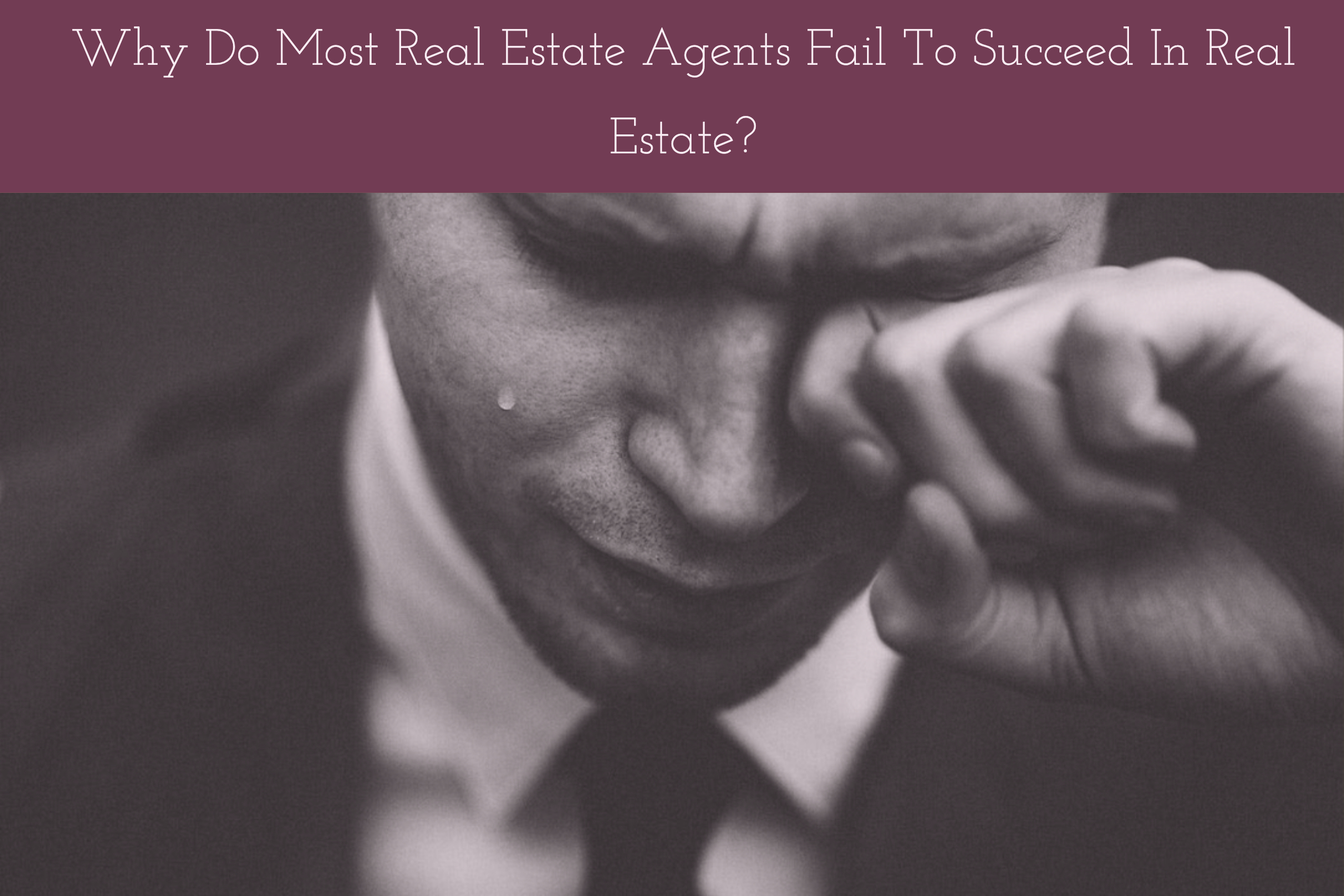 why-do-most-real-estate-agents-fail-to-succeed-in-real-estate-1