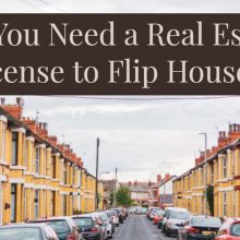 Do You Need a Real Estate License to Flip Houses?