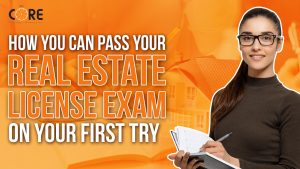 College of Real Estate CORE How You Can Pass Your Real Estate License Exam on Your First Try