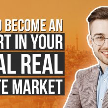 How to Become an Expert in Your Local Real Estate Market