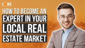 College of Real Estate CORE How to Become An Expert In Your Local Real Estate Market