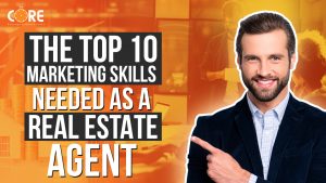 College of Real Estate CORE The Top 10 Marketing Skills Needed as a Real Estate Agent