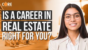 College of Real Estate CORE Is a Career in Real Estate Right For You