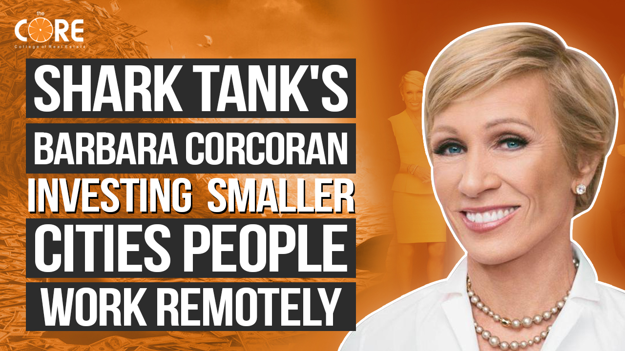 College of Real Estate CORE Shark Tank's Barbara Corcoran is Investing Heavily in Smaller Cities As People Work Remotely