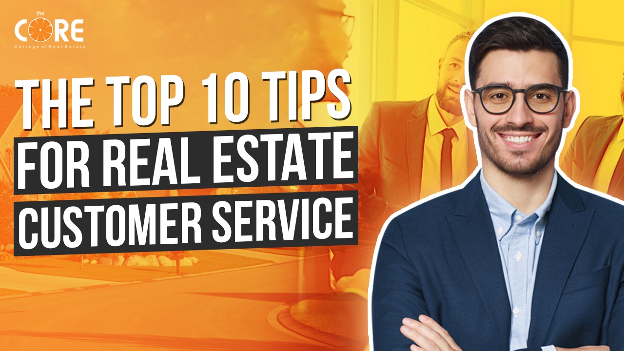 College of Real Estate CORE The Top 10 Tips for Real Estate Customer Service