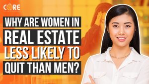 College of Real Estate CORE Why Are Women in Real Estate Less Likely to Quit Than Men