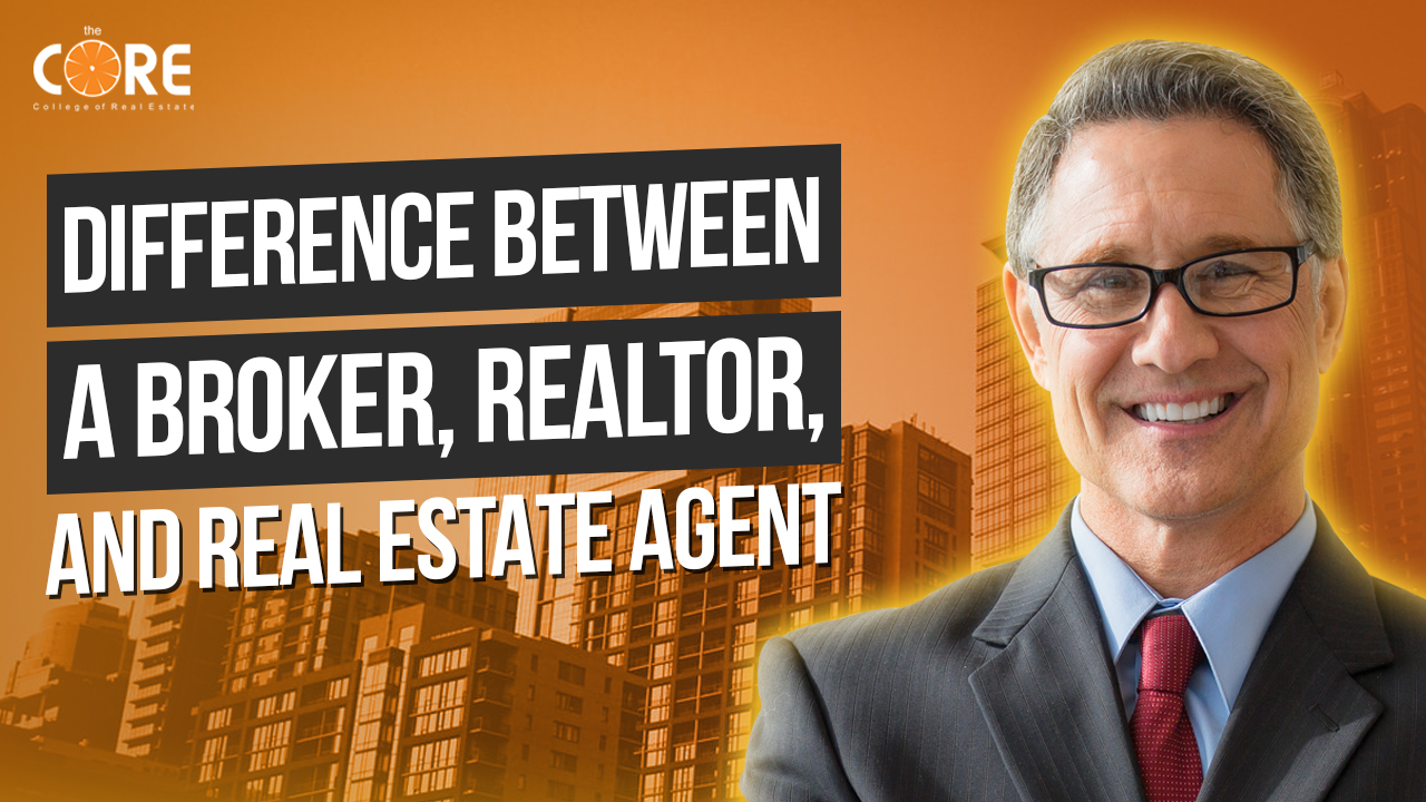College of Real Estate CORE Difference Between a Broker, Realtor, and Real Estate Agent