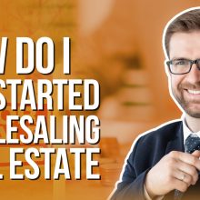 How do I Get Started Wholesaling Real Estate