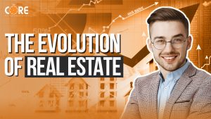 College of Real Estate CORE The Evolution of Real Estate