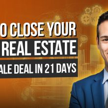 How To Close Your First Real Estate Wholesale Deal in 21 Days or Less