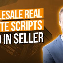 Wholesale Real Estate Scripts You Should Use When Talking to Sellers