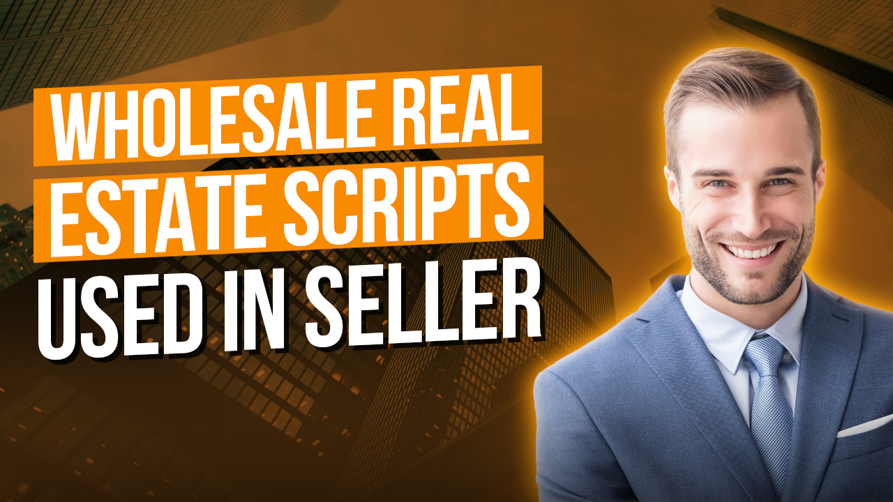 College of Real Estate Wholesale Real Estate Scripts You Should Use When Talking to Sellers