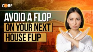 College of Real Estate CORE How to Avoid A Flop on your next House Flip