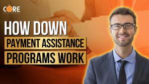 College of Real Estate CORE How Down Payment Assistance Programs Work