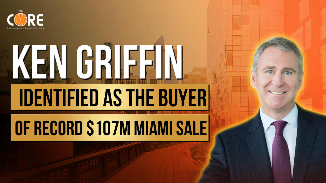 College of Real Estate CORE Ken Griffin Identified As The Buyer Of Record $107m Miami Sale